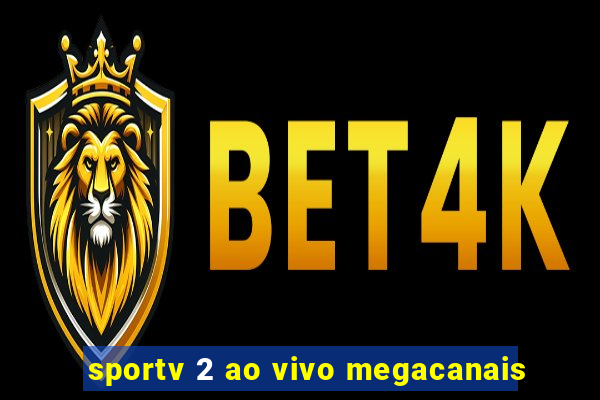 sportv 2 ao vivo megacanais